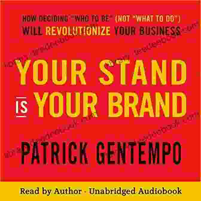 Brand Logo Design Your Stand Is Your Brand: How Deciding Who To Be (NOT What To Do) Will Revolutionize Your Business