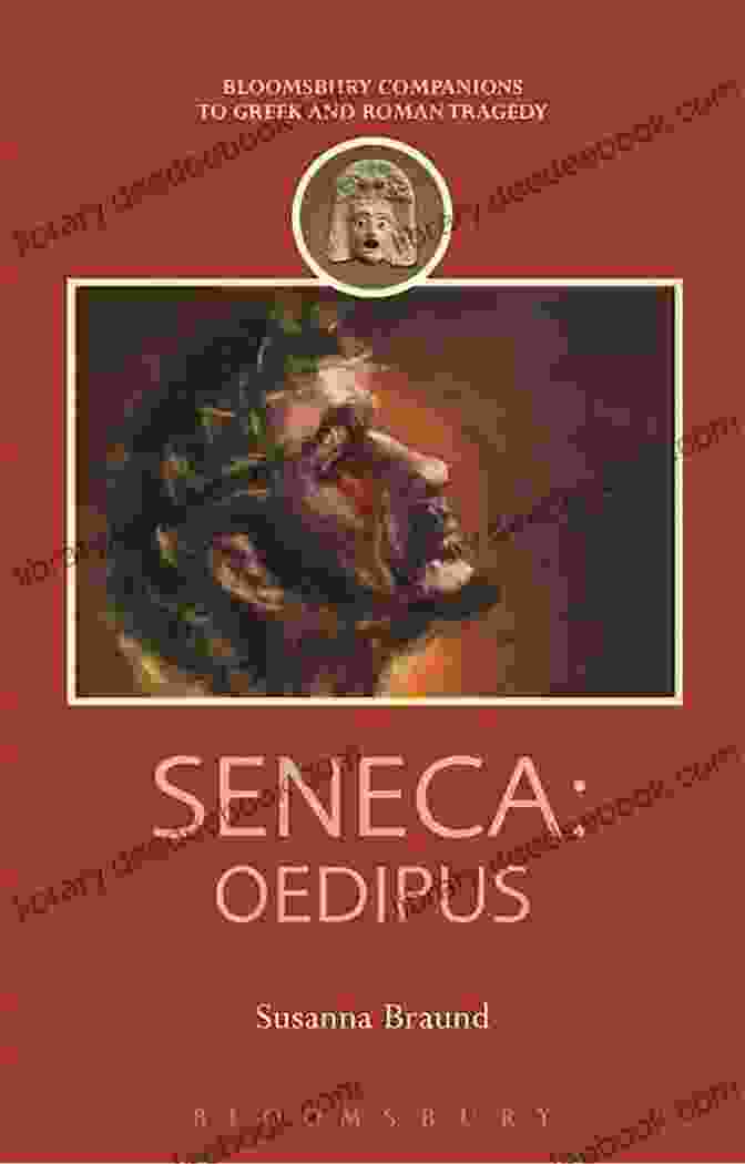 Seneca's Oedipus Contemplating His Tragic Fate Seneca: Oedipus (Companions To Greek And Roman Tragedy)