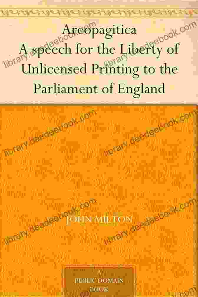 The Areopagitica Speech, A Plea For The Liberty Of Unlicensed Printing, Delivered To The Parliament Of England In 1644. Areopagitica A Speech For The Liberty Of Unlicensed Printing To The Parliament Of England