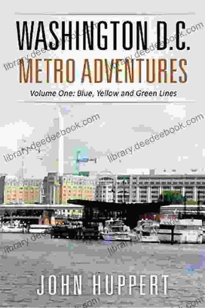 The Washington D C Metro Adventures: Volume One: Blue Yellow And Green Lines