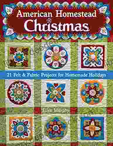 American Homestead Christmas: 21 Felt Fabric Projects For Homemade Holidays