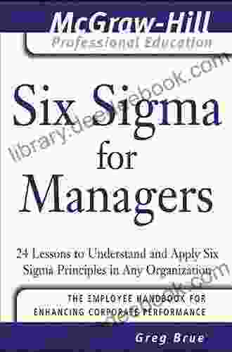 Six Sigma For Managers: 24 Lessons To Understand And Apply Six Sigma Principles In Any Organization (The McGraw Hill Professional Education Series)