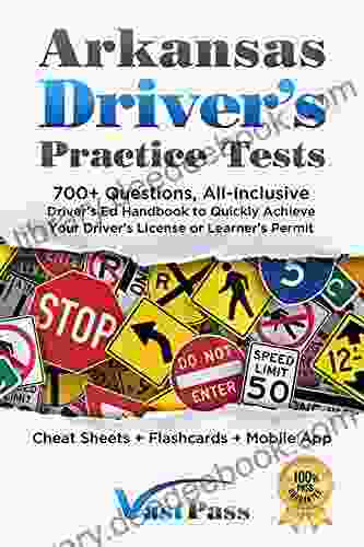 Arkansas Driver S Practice Tests: 700+ Questions All Inclusive Driver S Ed Handbook To Quickly Achieve Your Driver S License Or Learner S Permit (Cheat Sheets + Digital Flashcards + Mobile App)