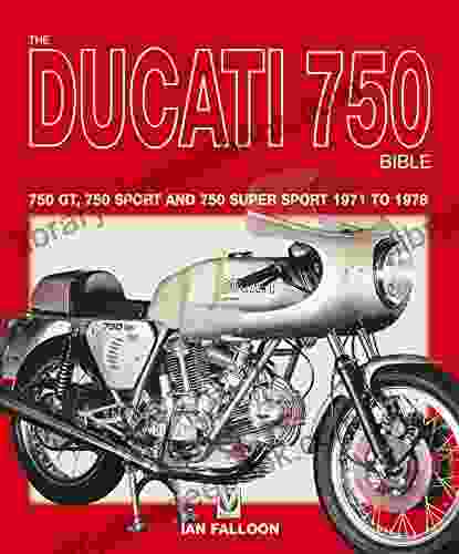 The Ducati 750 Bible: Covers The 750 GT 750 Sport And 750 Super Sport 1971 To 1978