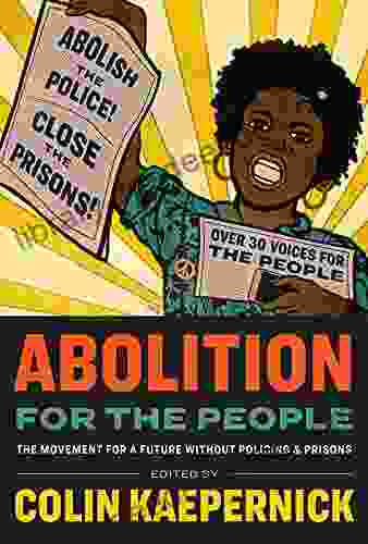 Abolition For The People: The Movement For A Future Without Policing Prisons