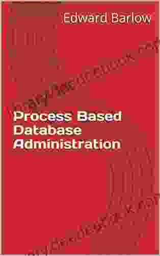 Process Based Database Administration: Agile And Other Best Practices For Database Management