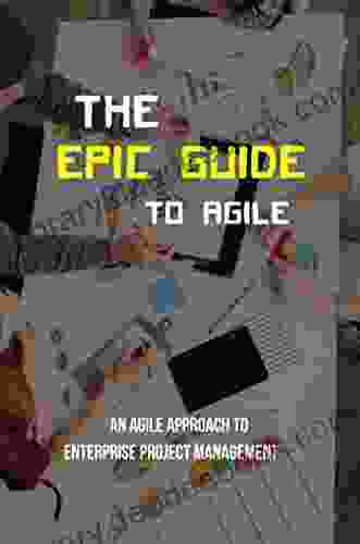 The Epic Guide To Agile: An Agile Approach To Enterprise Project Management