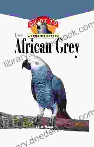 The African Grey: An Owner S Guide To A Happy Healthy Pet