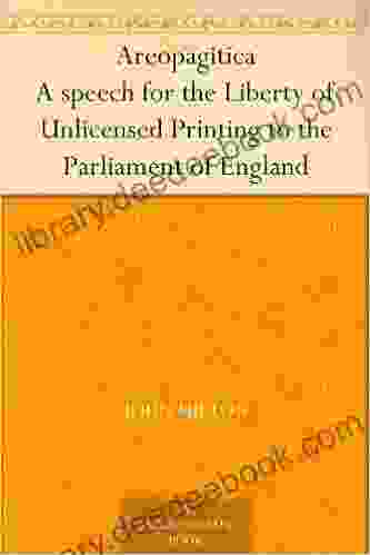 Areopagitica A Speech For The Liberty Of Unlicensed Printing To The Parliament Of England