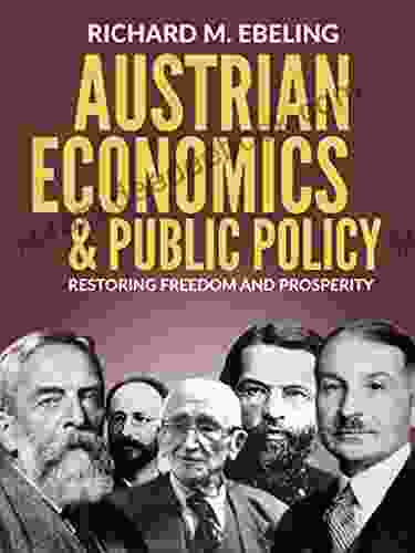 Austrian Economics And Public Policy: Restoring Freedom And Prosperity