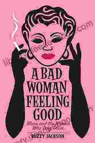 A Bad Woman Feeling Good: Blues And The Women Who Sing Them: Blues And The Women Who Sang Them