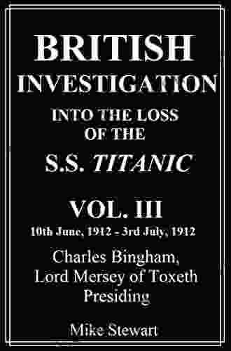 British Investigation Into The Loss Of The S S Titanic Vol III