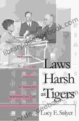 Laws Harsh As Tigers: Chinese Immigrants And The Shaping Of Modern Immigration Law (Studies In Legal History)