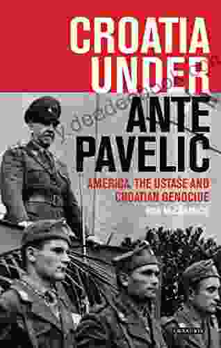 Croatia Under Ante Pavelic: America The Ustase And Croatian Genocide In World War II (International Library Of Twentieth Century History)