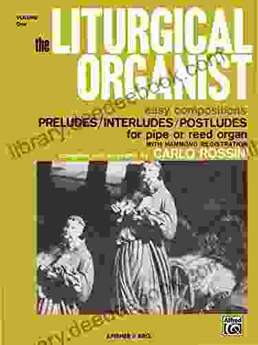 The Liturgical Organist Volume 1: Easy Compositions Preludes Interludes Postludes For Intermediate Pipe Or Reed Organ