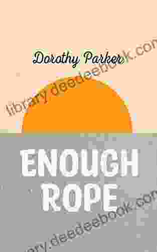 Enough Rope Dorothy Parker