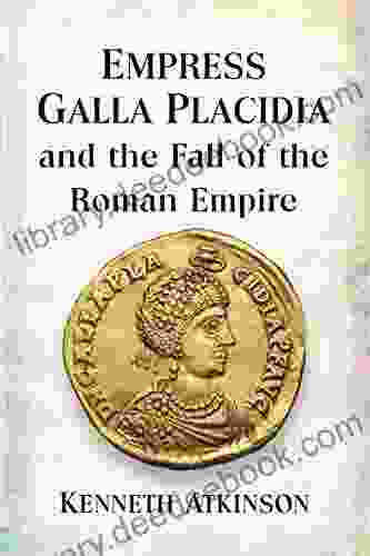 Empress Galla Placidia And The Fall Of The Roman Empire