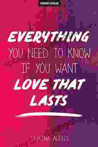 Everything You Need To Know If You Want Love That Lasts