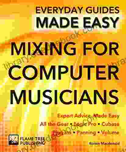 Mixing For Computer Musicians: Expert Advice Made Easy (Everyday Guides Made Easy)