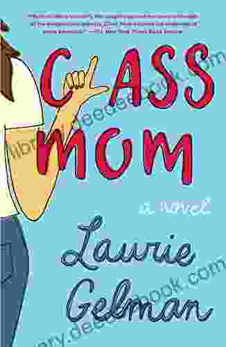 Class Mom: A Novel Laurie Gelman