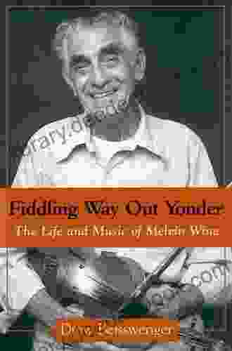 Fiddling Way Out Yonder: The Life And Music Of Melvin Wine (American Made Music Series)