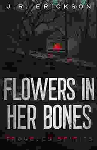 Flowers In Her Bones: A Troubled Spirits Novel
