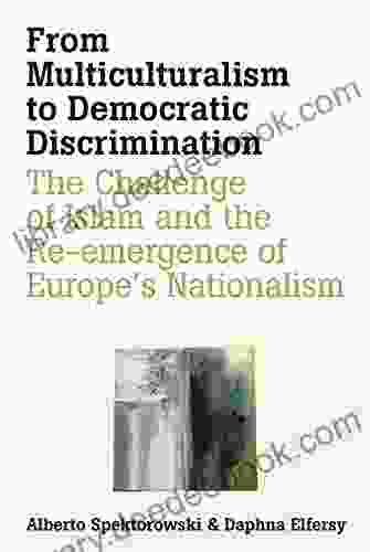 From Multiculturalism To Democratic Discrimination: The Challenge Of Islam And The Re Emergence Of Europe S Nationalism