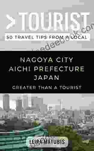 Greater Than A Tourist Nagoya City Aichi Prefecture Japan: 50 Travel Tips From A Local (Greater Than A Tourist Japan)