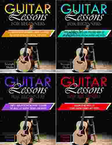 Guitar Lessons For Beginners: 4 In 1 Beginner S Guide+ Tips And Tricks+ Simple And Effective Strategies+ Advanced Strategies To Learn Guitar Chords And Notes