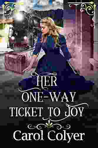 Her One Way Ticket To Joy: A Historical Western Romance Novel