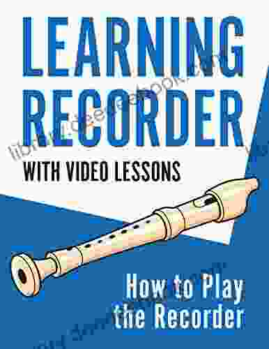 Learning Recorder: How To Play The Recorder 143 Pages (With Video Lessons)