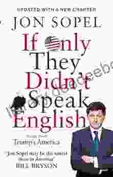 If Only They Didn T Speak English: Notes From Trump S America