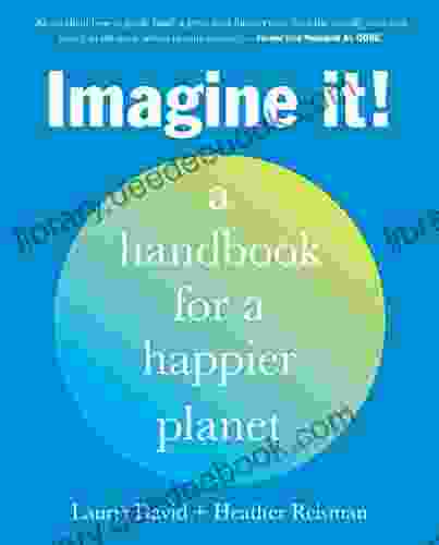 Imagine It : A Handbook For A Happier Planet