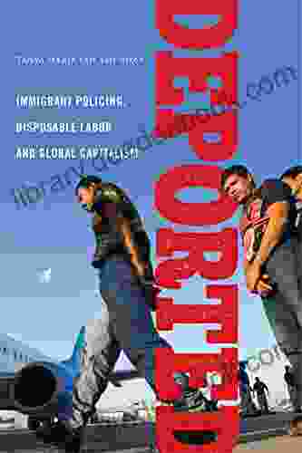 Deported: Immigrant Policing Disposable Labor And Global Capitalism (Latina/o Sociology 6)