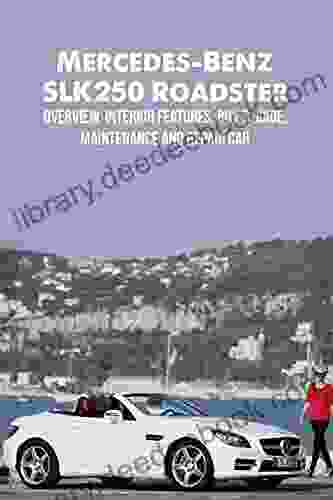Mercedes Benz SLK250 Roadster: Overview Interior Features Buy S Guide Maintenance And Repair Car
