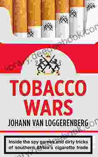 Tobacco Wars: Inside The Spy Games And Dirty Tricks Of Southern Africa S Cigarette Trade