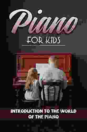 Piano For Kids: Introduction To The World Of The Piano