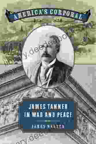 America S Corporal: James Tanner In War And Peace (UnCivil Wars Ser )