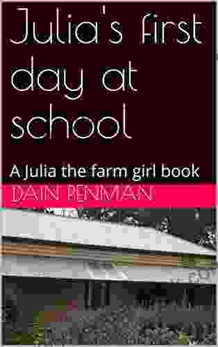 Julia S First Day At School: A Julia The Farm Girl