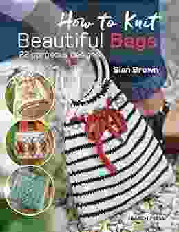 How To Knit Beautiful Bags: 22 Gorgeous Designs