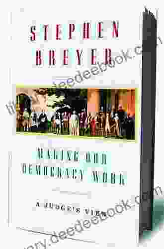 Making Our Democracy Work: A Judge S View