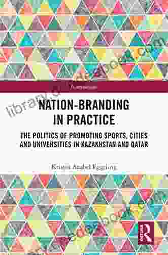 Nation Branding In Practice: The Politics Of Promoting Sports Cities And Universities In Kazakhstan And Qatar (Interventions)