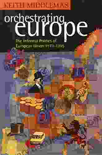 Orchestrating Europe (Text Only): The Informal Politics Of The European Union 1943 95