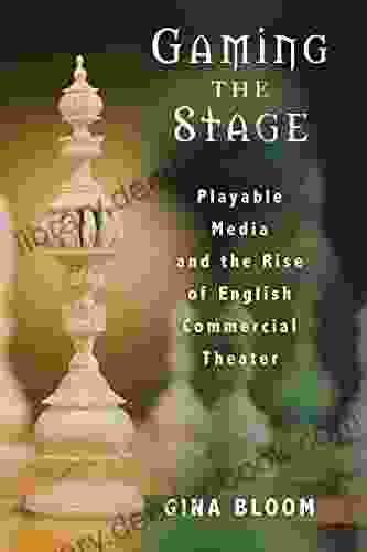 Gaming The Stage: Playable Media And The Rise Of English Commercial Theater (Theater: Theory/Text/Performance)