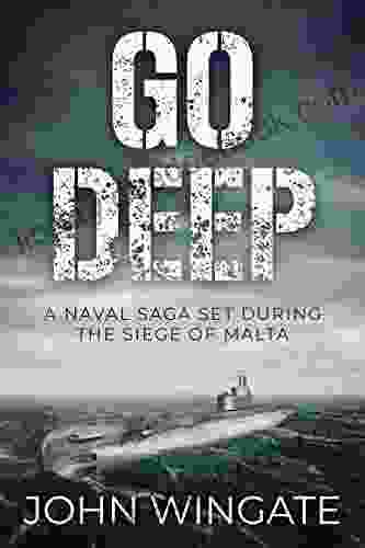 Go Deep: A Naval Saga Set During The Siege Of Malta (John Wingate Historical Thrillers)