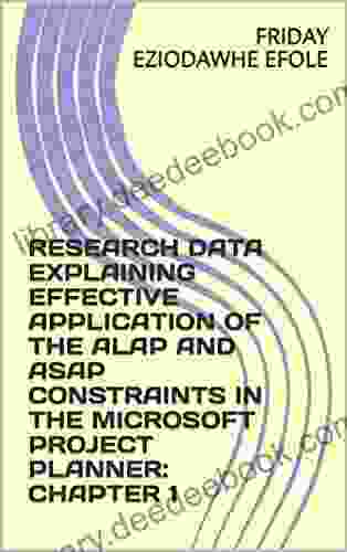 RESEARCH DATA EXPLAINING EFFECTIVE APPLICATION OF THE ALAP AND ASAP CONSTRAINTS IN THE MICROSOFT PROJECT PLANNER: CHAPTER 1