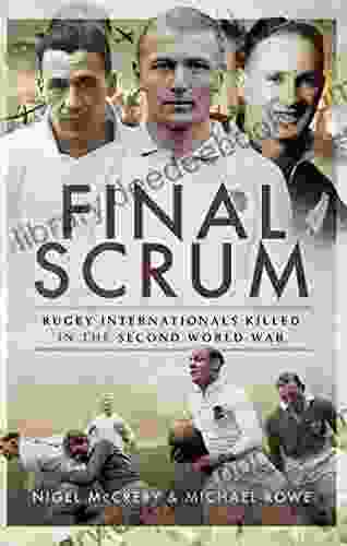 Final Scrum: Rugby Internationals Killed In The Second World War