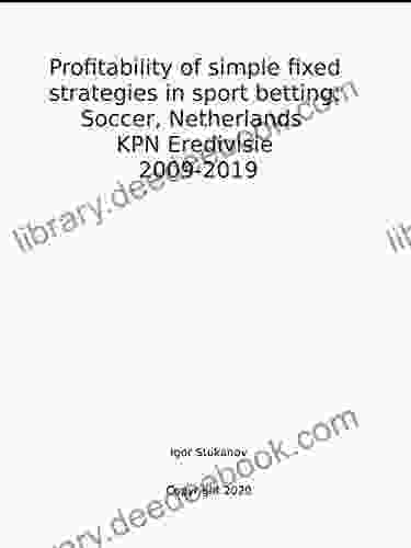 Profitability Of Simple Fixed Strategies In Sport Betting: Soccer Netherlands KPN Eredivisie 2009 2024