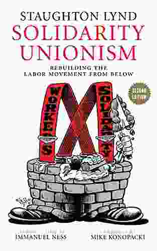 Solidarity Unionism: Rebuilding The Labor Movement From Below