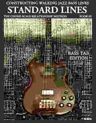 Standard Lines Jazz Standard Bebop Bass Lines Bass Tab Edition (Constructing Walking Jazz Bass Lines 3)